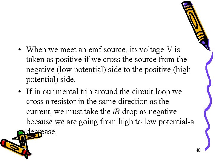  • When we meet an emf source, its voltage V is taken as