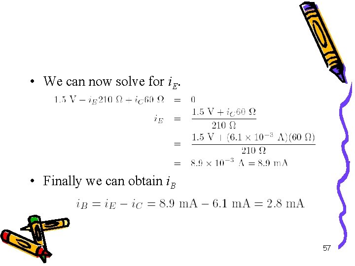  • We can now solve for i. E. • Finally we can obtain