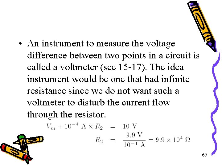  • An instrument to measure the voltage difference between two points in a