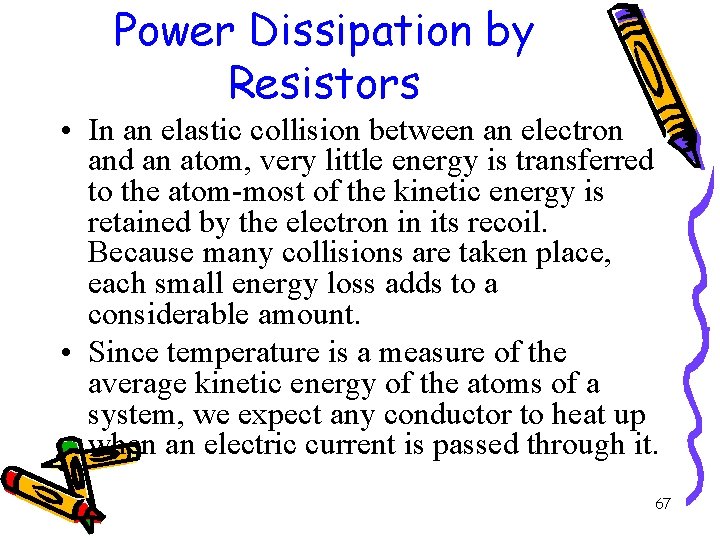 Power Dissipation by Resistors • In an elastic collision between an electron and an