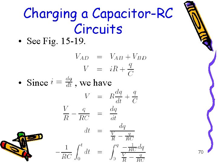 Charging a Capacitor-RC Circuits • See Fig. 15 -19. • Since , we have