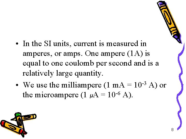  • In the SI units, current is measured in amperes, or amps. One