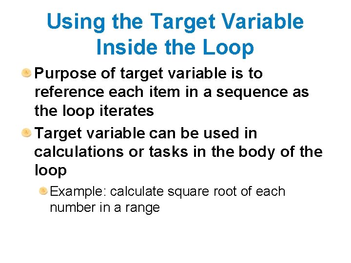 Using the Target Variable Inside the Loop Purpose of target variable is to reference