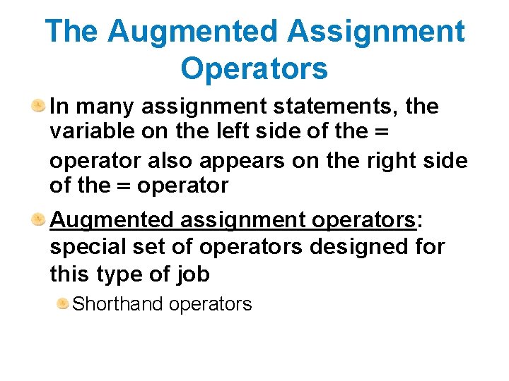 The Augmented Assignment Operators In many assignment statements, the variable on the left side