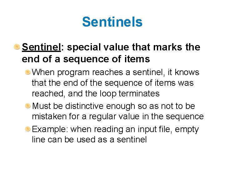 Sentinels Sentinel: special value that marks the end of a sequence of items When