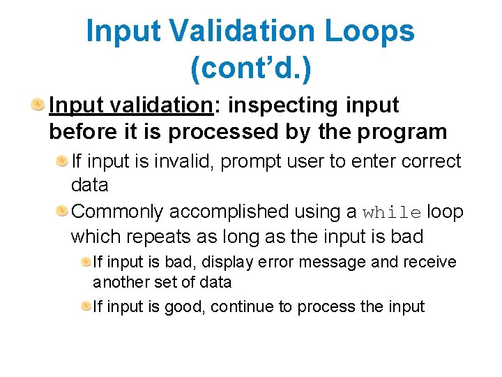 Input Validation Loops (cont’d. ) Input validation: inspecting input before it is processed by