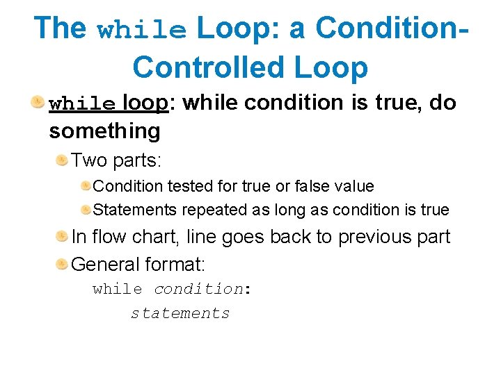 The while Loop: a Condition. Controlled Loop while loop: while condition is true, do