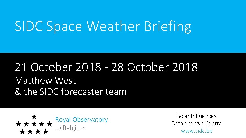 SIDC Space Weather Briefing 21 October 2018 - 28 October 2018 Matthew West &