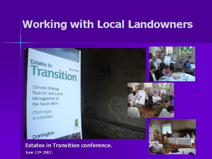 Working with Local Landowners Estates in Transition conference. June 11 th 2007. 