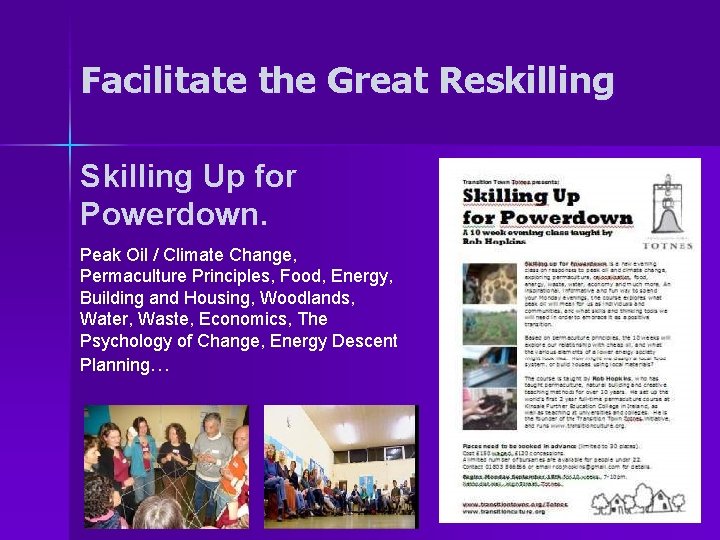 Facilitate the Great Reskilling Skilling Up for Powerdown. Peak Oil / Climate Change, Permaculture