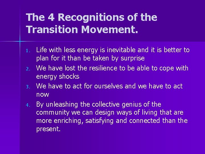 The 4 Recognitions of the Transition Movement. 1. 2. 3. 4. Life with less