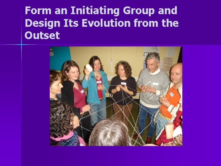Form an Initiating Group and Design Its Evolution from the Outset 