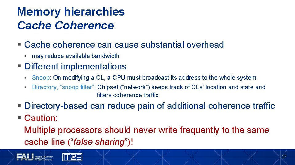 Memory hierarchies Cache Coherence § Cache coherence can cause substantial overhead § may reduce