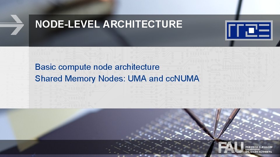 NODE-LEVEL ARCHITECTURE Basic compute node architecture Shared Memory Nodes: UMA and cc. NUMA 