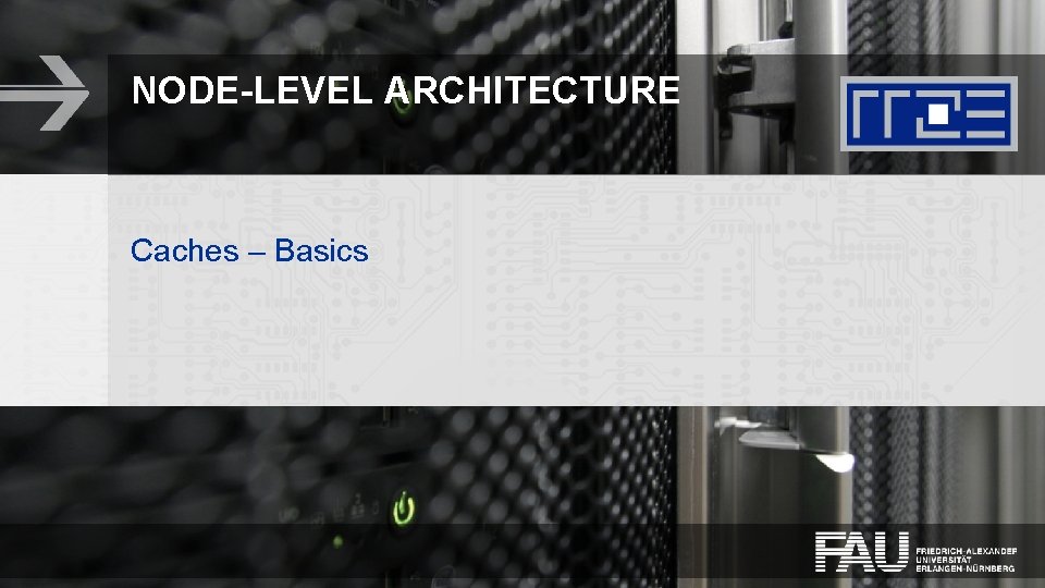 NODE-LEVEL ARCHITECTURE Caches – Basics 