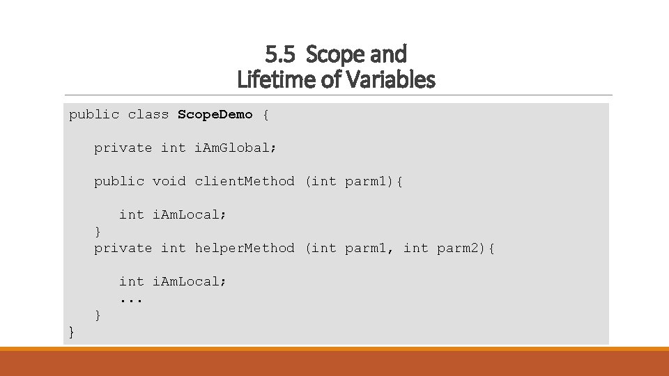5. 5 Scope and Lifetime of Variables public class Scope. Demo { private int