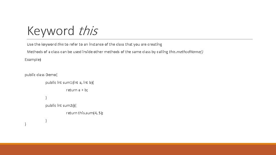 Keyword this Use the keyword this to refer to an instance of the class