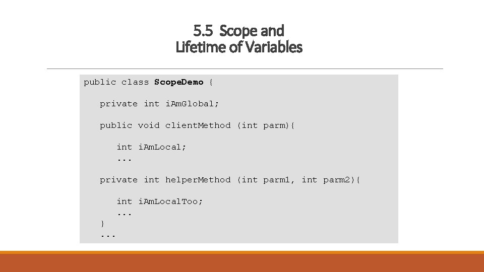 5. 5 Scope and Lifetime of Variables public class Scope. Demo { private int