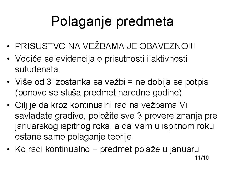 Polaganje predmeta • PRISUSTVO NA VEŽBAMA JE OBAVEZNO!!! • Vodiće se evidencija o prisutnosti