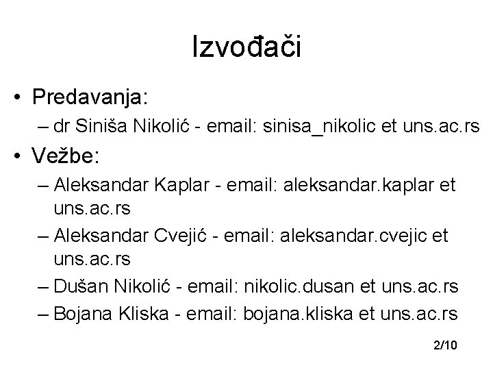Izvođači • Predavanja: – dr Siniša Nikolić - email: sinisa_nikolic et uns. ac. rs