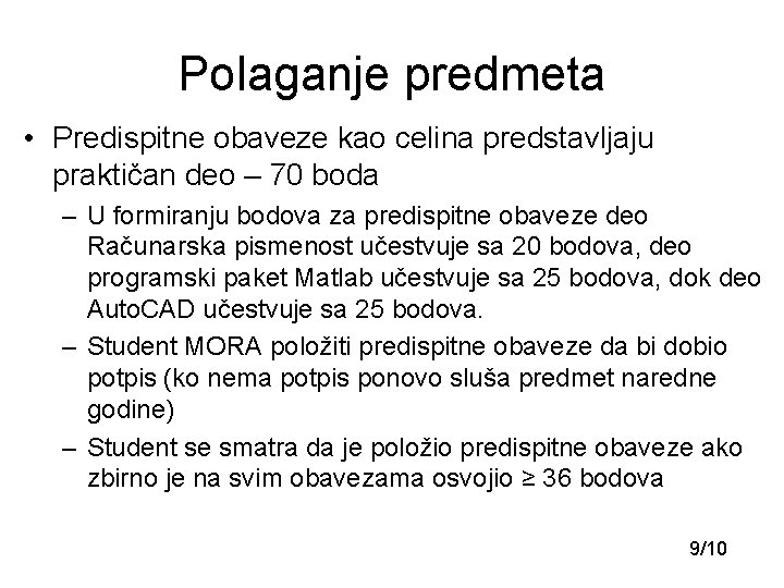 Polaganje predmeta • Prеdispitnе оbаvеzе kao celina predstavljaju praktičan deo – 70 boda –