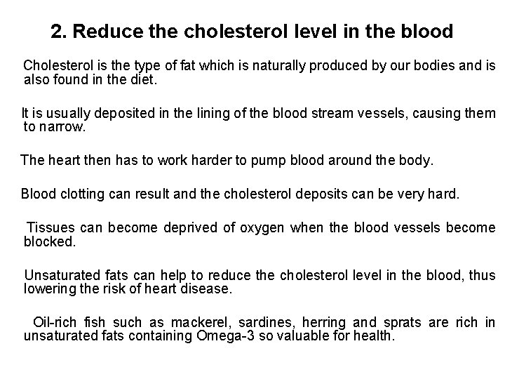 2. Reduce the cholesterol level in the blood Cholesterol is the type of fat