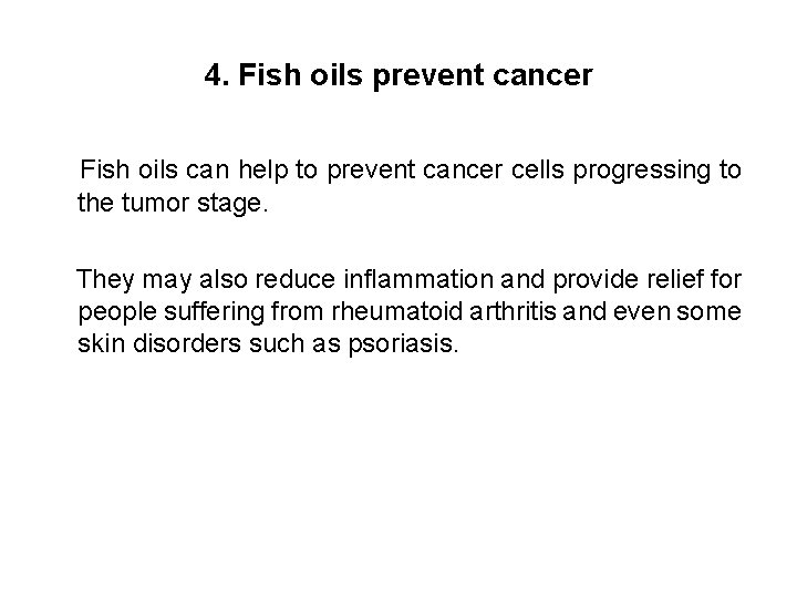 4. Fish oils prevent cancer Fish oils can help to prevent cancer cells progressing
