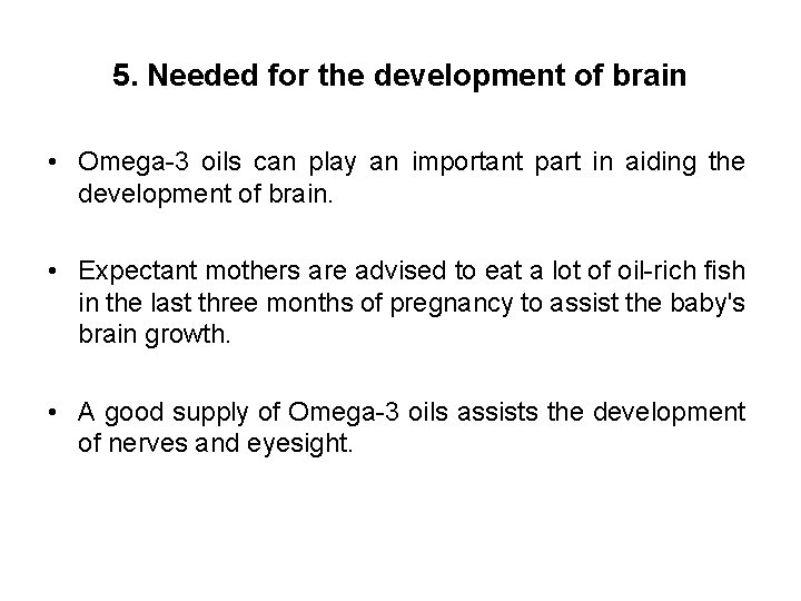 5. Needed for the development of brain • Omega-3 oils can play an important