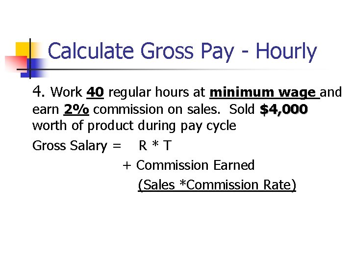 Calculate Gross Pay - Hourly 4. Work 40 regular hours at minimum wage and