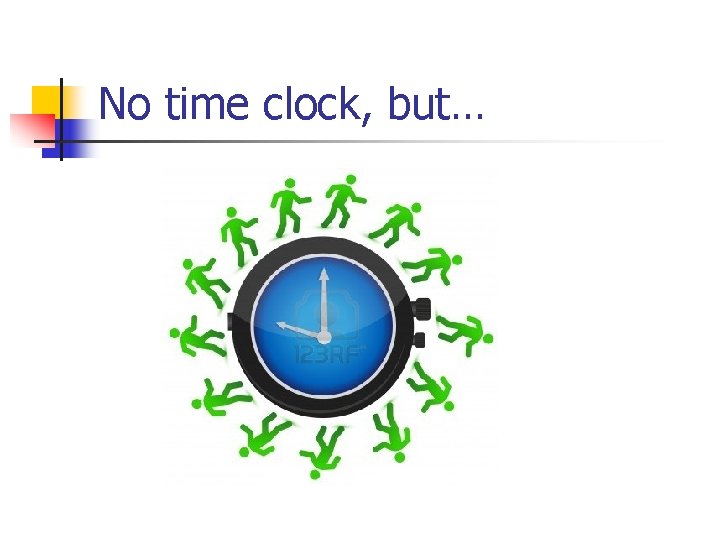 No time clock, but… 