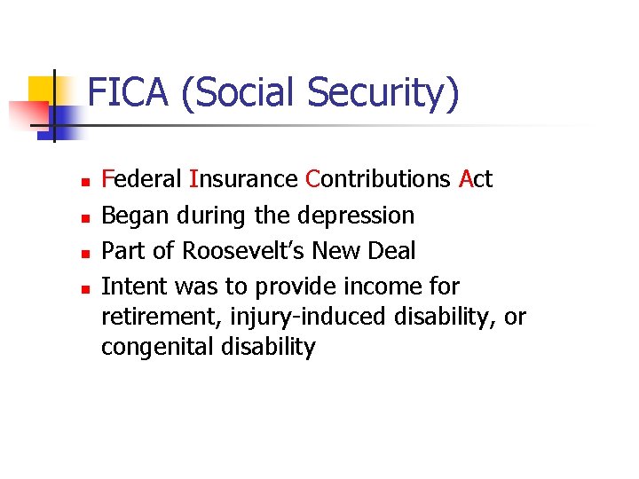 FICA (Social Security) n n Federal Insurance Contributions Act Began during the depression Part