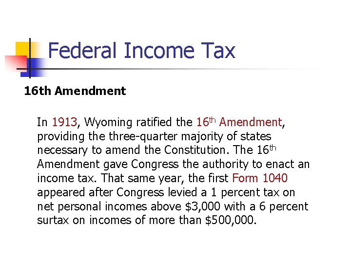 Federal Income Tax 16 th Amendment In 1913, Wyoming ratified the 16 th Amendment,