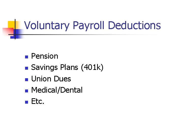 Voluntary Payroll Deductions n n n Pension Savings Plans (401 k) Union Dues Medical/Dental