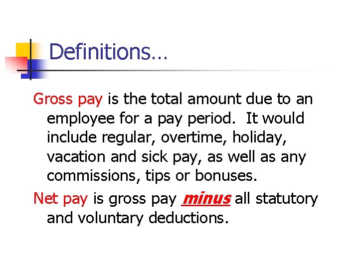 Definitions… Gross pay is the total amount due to an employee for a pay