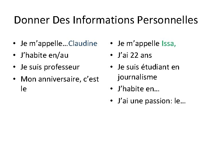 Donner Des Informations Personnelles • • Je m’appelle…Claudine J’habite en/au Je suis professeur Mon