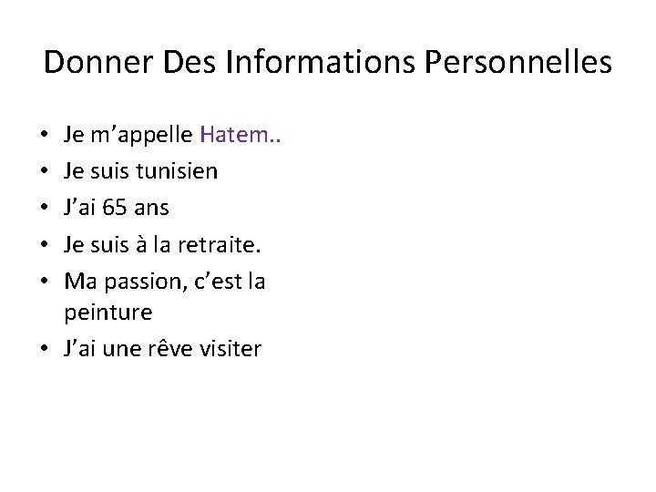 Donner Des Informations Personnelles Je m’appelle Hatem. . Je suis tunisien J’ai 65 ans