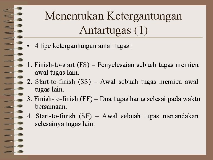 Menentukan Ketergantungan Antartugas (1) • 4 tipe ketergantungan antar tugas : 1. Finish-to-start (FS)