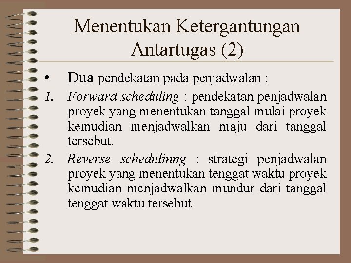 Menentukan Ketergantungan Antartugas (2) • Dua pendekatan pada penjadwalan : 1. Forward scheduling :