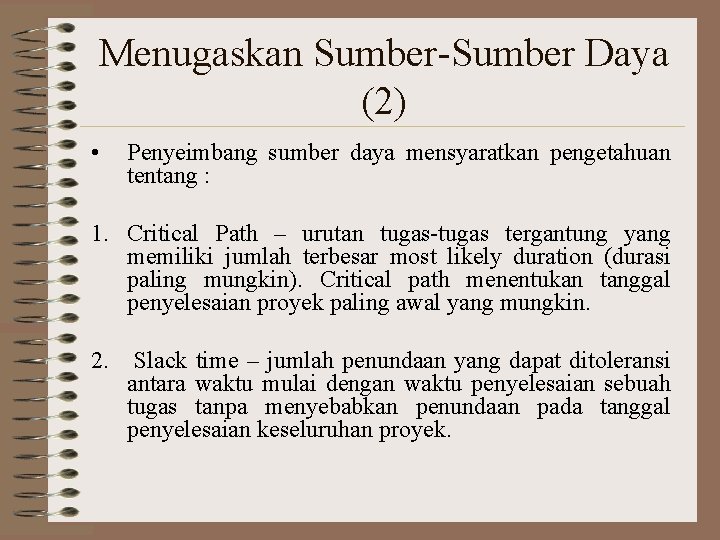 Menugaskan Sumber-Sumber Daya (2) • Penyeimbang sumber daya mensyaratkan pengetahuan tentang : 1. Critical