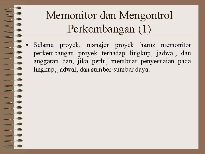 Memonitor dan Mengontrol Perkembangan (1) • Selama proyek, manajer proyek harus memonitor perkembangan proyek