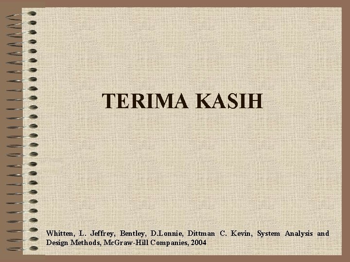 TERIMA KASIH Whitten, L. Jeffrey, Bentley, D. Lonnie, Dittman C. Kevin, System Analysis and