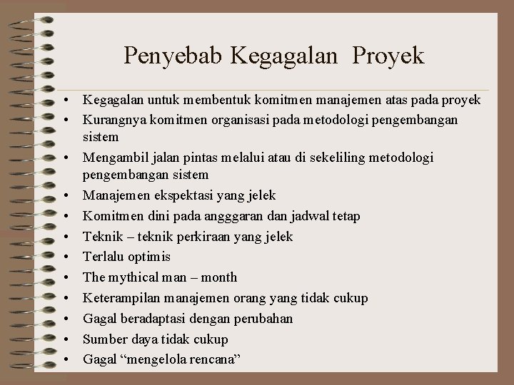 Penyebab Kegagalan Proyek • Kegagalan untuk membentuk komitmen manajemen atas pada proyek • Kurangnya