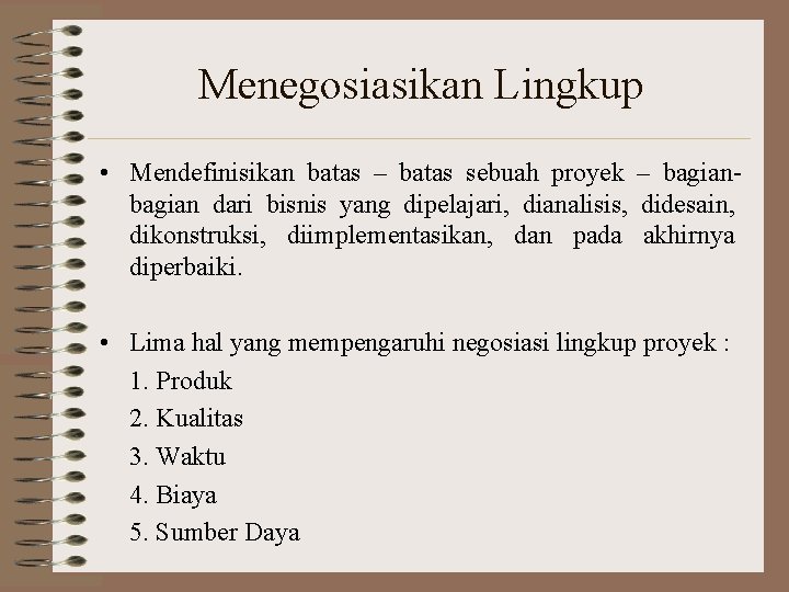 Menegosiasikan Lingkup • Mendefinisikan batas – batas sebuah proyek – bagian dari bisnis yang Menegosiasikan Lingkup • Mendefinisikan batas – batas sebuah proyek – bagian dari bisnis yang