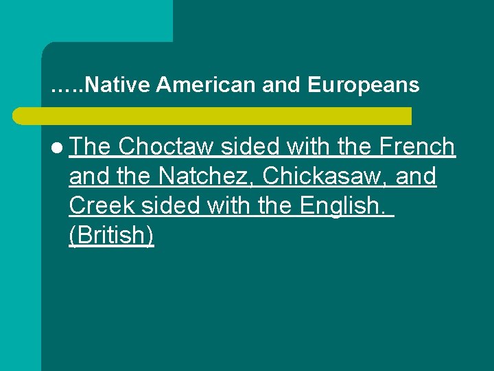 …. . Native American and Europeans l The Choctaw sided with the French and