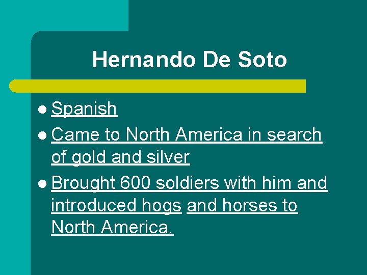 Hernando De Soto l Spanish l Came to North America in search of gold