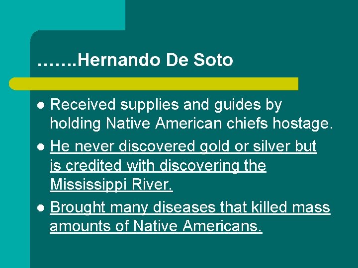 ……. Hernando De Soto Received supplies and guides by holding Native American chiefs hostage.