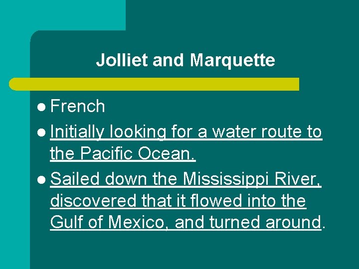 Jolliet and Marquette l French l Initially looking for a water route to the