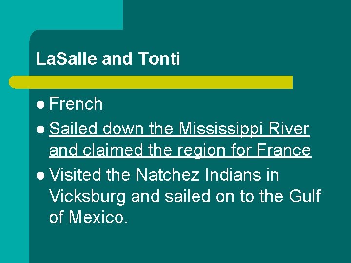 La. Salle and Tonti l French l Sailed down the Mississippi River and claimed