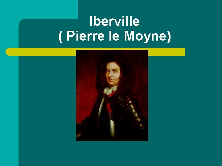 Iberville ( Pierre le Moyne) 