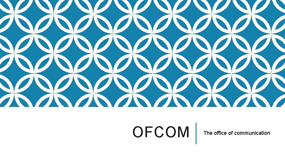 OFCOM The office of communication 